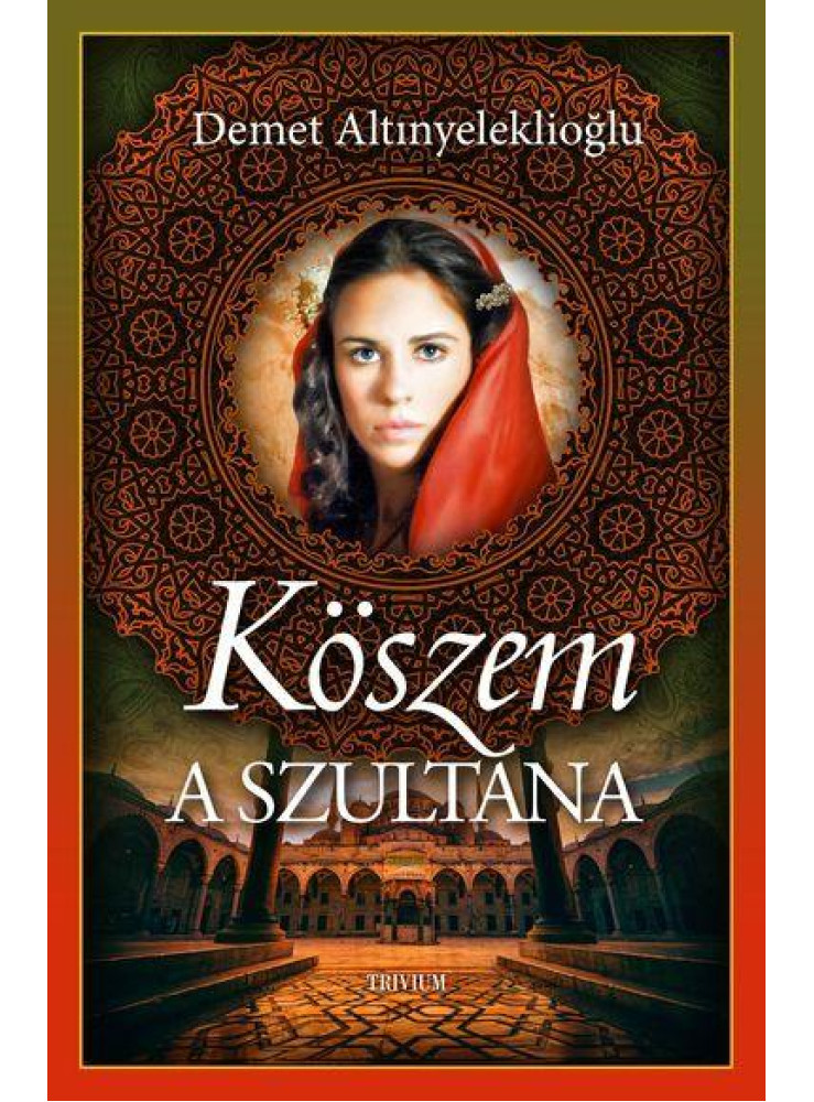KÖSZEM - A SZULTÁNA (SZULEJMÁN SOROZAT 9. KÖTET) KÖSZEM - A SZULTÁNA (SZULEJMÁN SOROZAT 9. KÖTET)