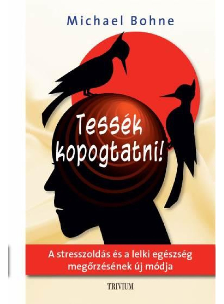 TESSÉK KOPOGTATNI! - A STRESSZOLDÁS ÉS A LELKI EGÉSZSÉG MEGŐRZÉSÉNEK ÚJ MÓDJA