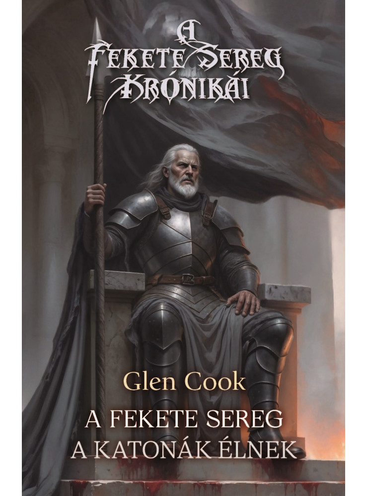 A FEKETE SEREG - A KATONÁK ÉLNEK ( A FEKETE SEREG KRÓNIKÁI) A FEKETE SEREG - A KATONÁK ÉLNEK ( A FEKETE SEREG KRÓNIKÁI)