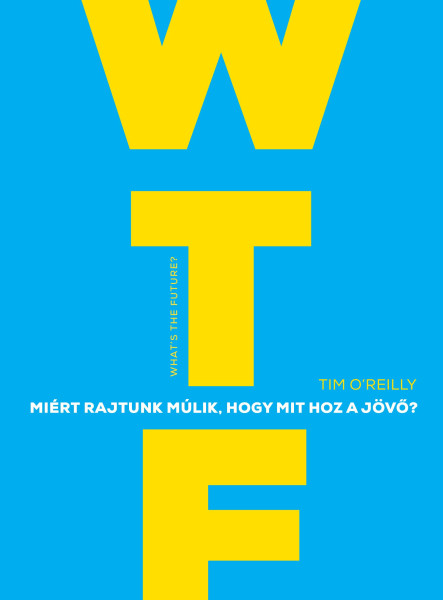 WTF? - MIÉRT RAJTUNK MÚLIK, HOGY MIT HOZ A JÖVŐ?