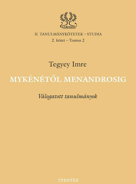 MYKÉNÉTŐL MENANDROSIG - VÁLOGATOTT TANULMÁNYOK