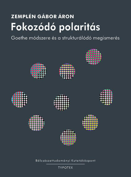FOKOZÓDÓ POLARITÁS - GOETHE MÓDSZERE ÉS A STRUKTURÁLÓDÓ MEGISMERÉS
