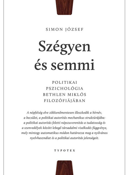 SZÉGYEN ÉS SEMMI - POLITIKAI PSZICHOLÓGIA BETHLEN MIKLÓS FILOZÓFIÁJÁBAN