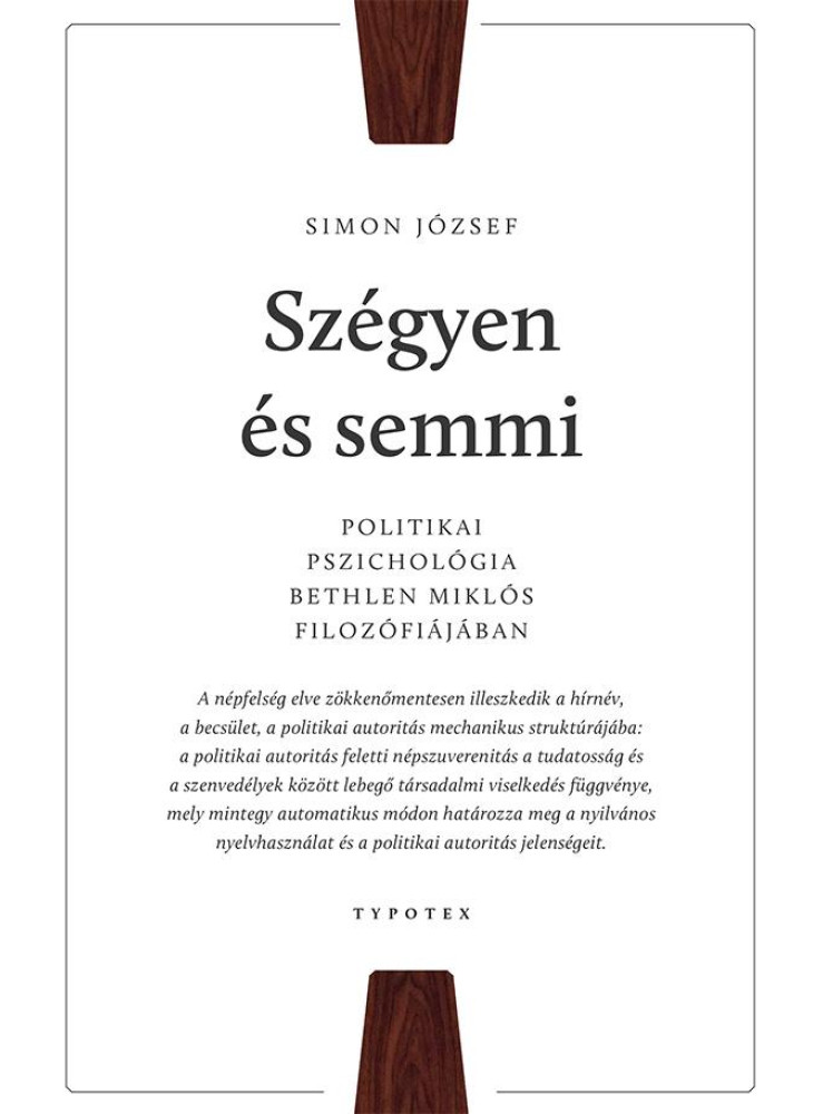 SZÉGYEN ÉS SEMMI - POLITIKAI PSZICHOLÓGIA BETHLEN MIKLÓS FILOZÓFIÁJÁBAN SZÉGYEN ÉS SEMMI - POLITIKAI PSZICHOLÓGIA BETHLEN MIKLÓS FILOZÓFIÁJÁBAN