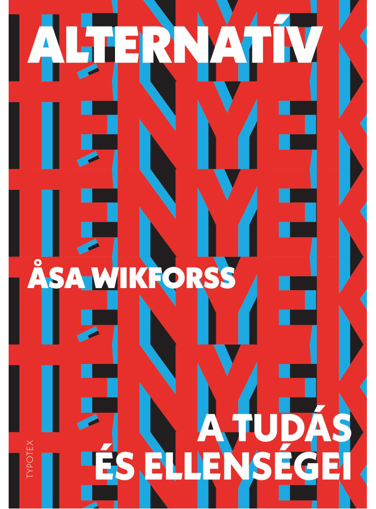 ALTERNATÍV TÉNYEK - A TUDÁS ÉS ELLENSÉGEI ALTERNATÍV TÉNYEK - A TUDÁS ÉS ELLENSÉGEI