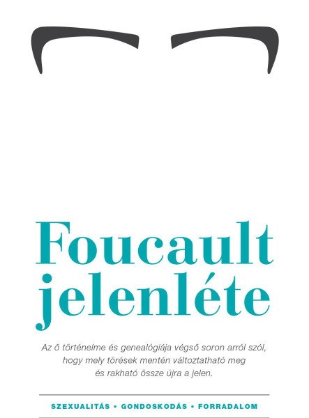 FOUCAULT JELENLÉTE - SZEXUALITÁS-GONDOSKODÁS-FORRADALOM