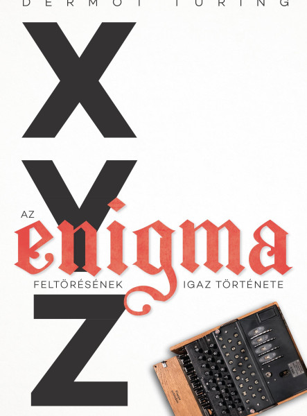 X, Y, Z - AZ ENIGMA FELTÖRÉSÉNEK IGAZ TÖRTÉNETE