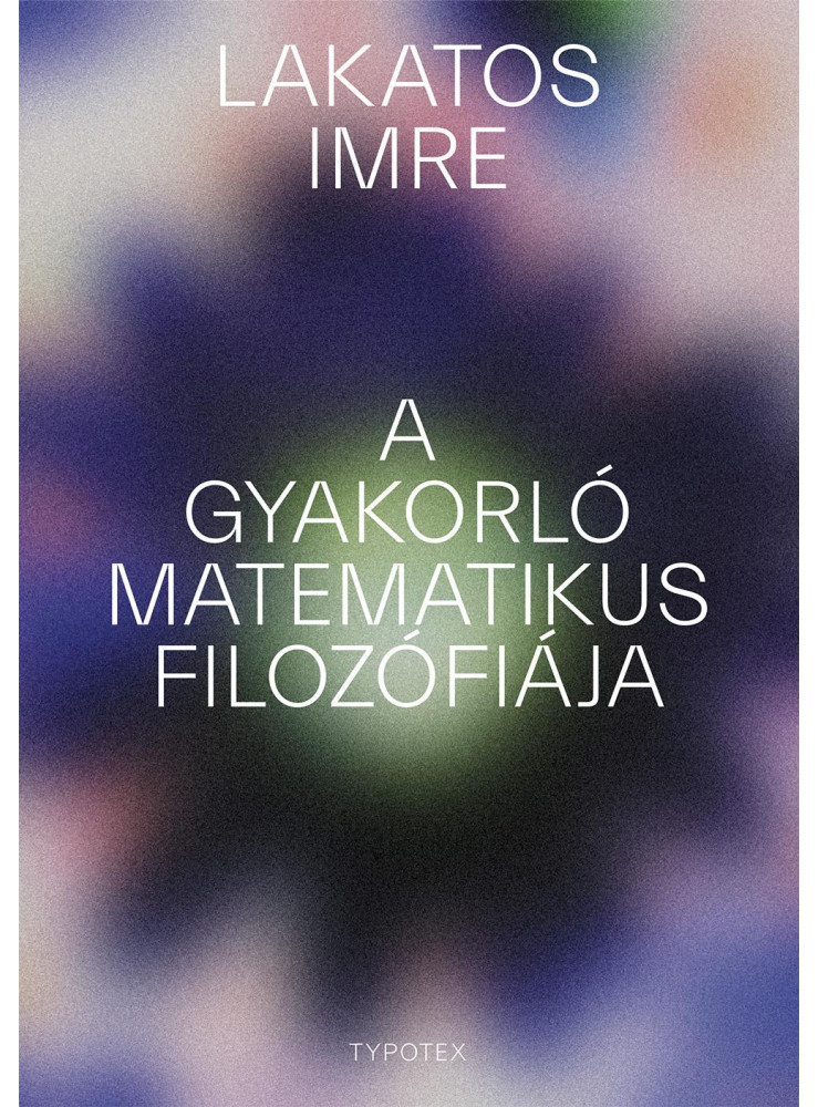 A GYAKORLÓ MATEMATIKUS FILOZÓFIÁJA A GYAKORLÓ MATEMATIKUS FILOZÓFIÁJA