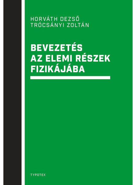 BEVEZETÉS AZ ELEMI RÉSZEK FIZIKÁJÁBA
