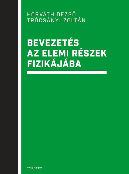 BEVEZETÉS AZ ELEMI RÉSZEK FIZIKÁJÁBA