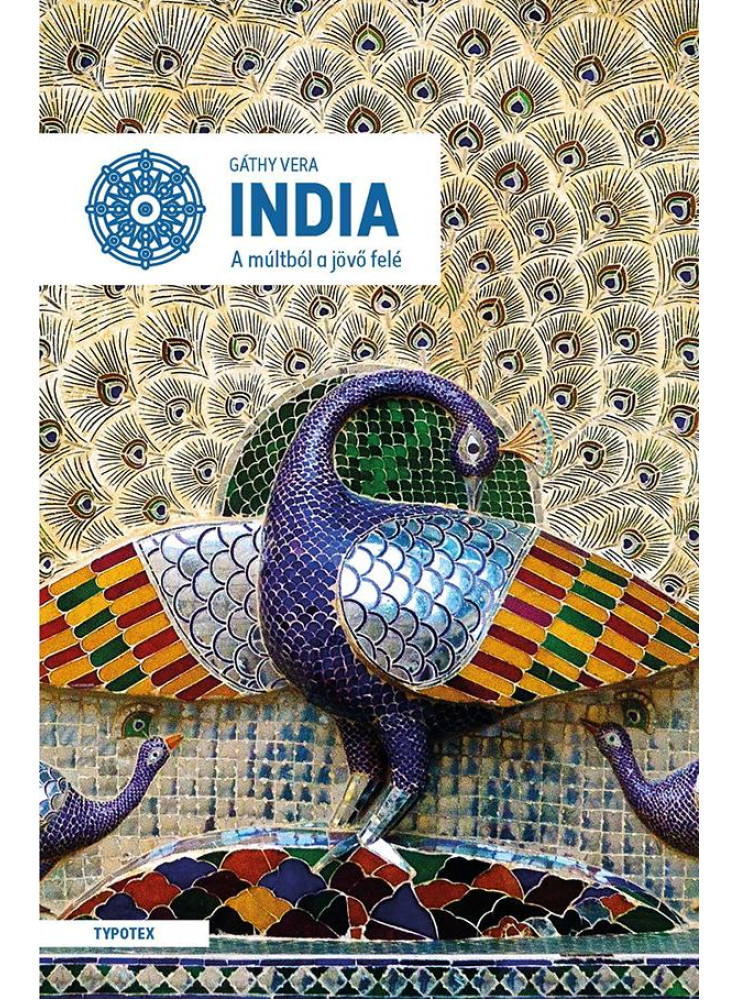 INDIA - A MÚLTBÓL A JÖVŐ FELÉ INDIA - A MÚLTBÓL A JÖVŐ FELÉ