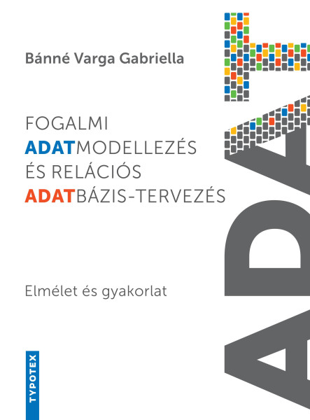 FOGALMI ADATMODELLEZÉS ÉS RELÁCIÓS ADATBÁZIS-TERVEZÉS - ELMÉLET ÉS GYAKORLAT