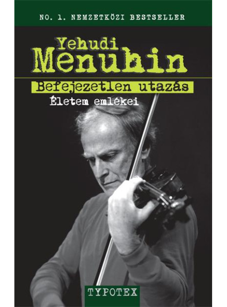 BEFEJEZETLEN UTAZÁS - ÉLETEM EMLÉKEI BEFEJEZETLEN UTAZÁS - ÉLETEM EMLÉKEI