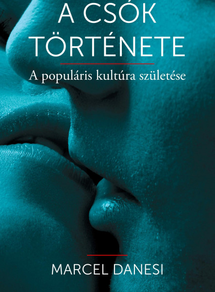 A CSÓK TÖRTÉNETE - A POPULÁRIS KULTÚRA SZÜLETÉSE