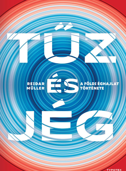 TŰZ ÉS JÉG - A FÖLDI ÉGHAJLAT TÖRTÉNETE