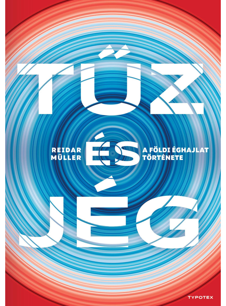 TŰZ ÉS JÉG - A FÖLDI ÉGHAJLAT TÖRTÉNETE