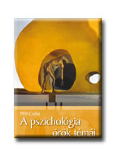 A PSZICHOLÓGIA ÖRÖK TÉMÁI - TEST ÉS LÉLEK -