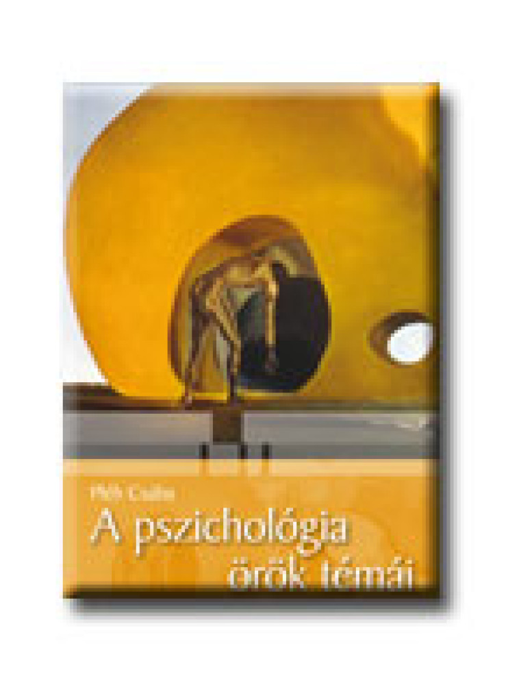 A PSZICHOLÓGIA ÖRÖK TÉMÁI - TEST ÉS LÉLEK -
