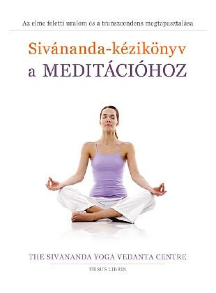 SIVÁNANDA-KÉZIKÖNYV A MEDITÁCIÓHOZ SIVÁNANDA-KÉZIKÖNYV A MEDITÁCIÓHOZ