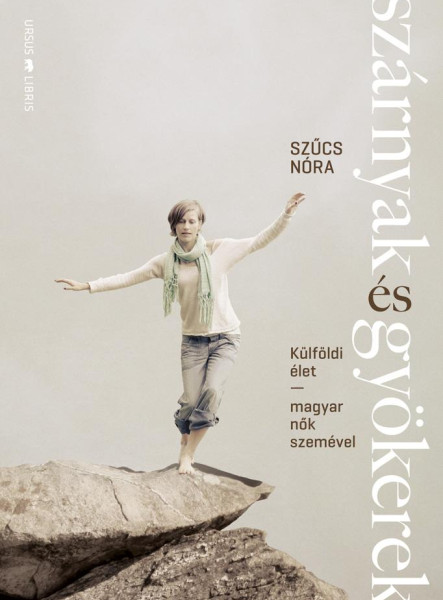 SZÁRNYAK ÉS GYÖKEREK - KÜLFÖLDI ÉLET-MAGYAR NŐK SZEMÉVEL