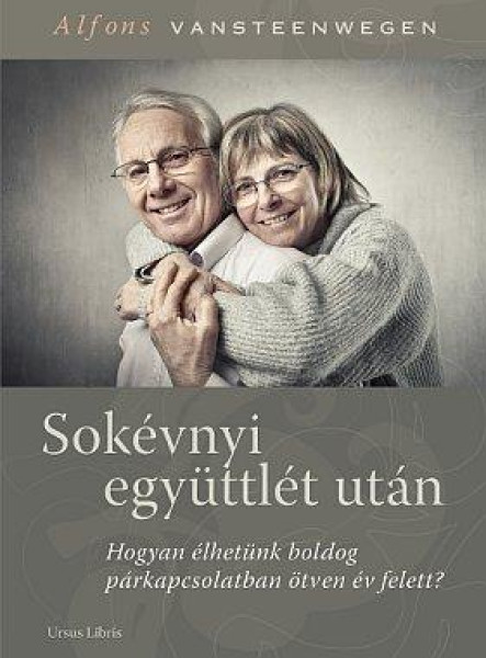 SOKÉVNYI EGYÜTTLÉT UTÁN - HOGYAN ÉLHETÜNK BOLDOG PÁRKAPCSOLATBAN ÖTVEN ÉV FELETT