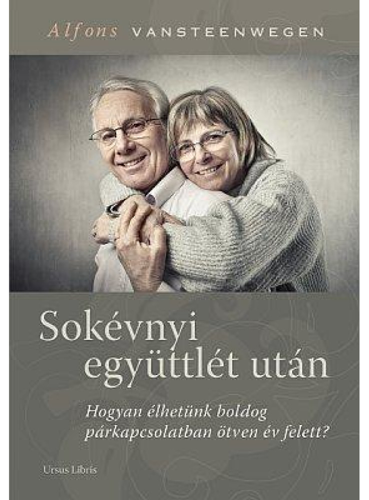 SOKÉVNYI EGYÜTTLÉT UTÁN - HOGYAN ÉLHETÜNK BOLDOG PÁRKAPCSOLATBAN ÖTVEN ÉV FELETT