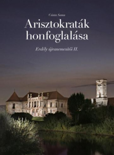 ARISZTOKRATÁK HONFOGLALÁSA - ERDÉLY ÚJRANEMESÍTŐI II.