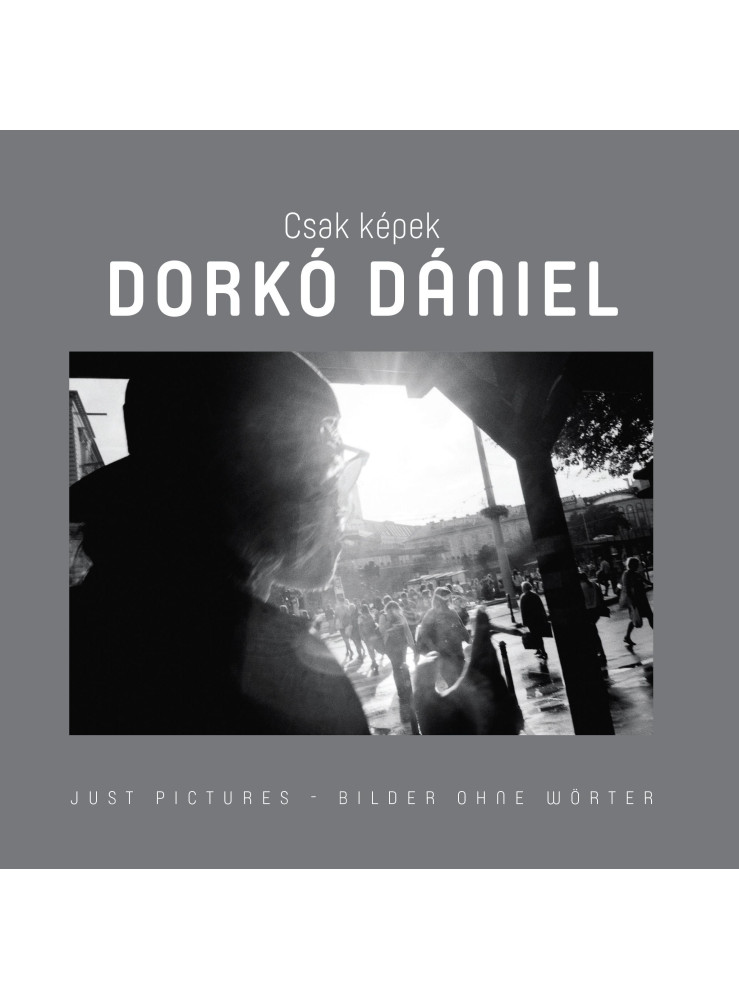 CSAK KÉPEK - DORKÓ DÁNIEL CSAK KÉPEK - DORKÓ DÁNIEL