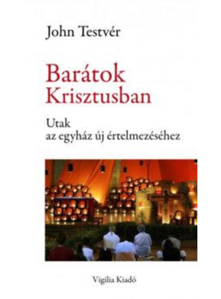 BARÁTOK KRISZTUSBAN - UTAK AZ EGYHÁZ ÚJ ÉRTELMEZÉSÉHEZ