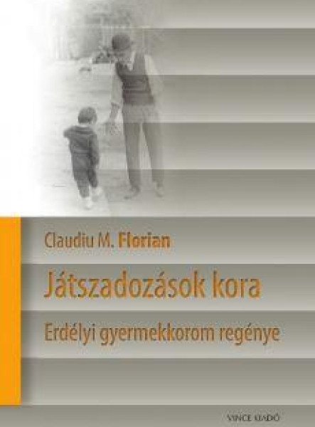 JÁTSZADOZÁSOK KORA - ERDÉLYI GYEREKKOROM REGÉNYE