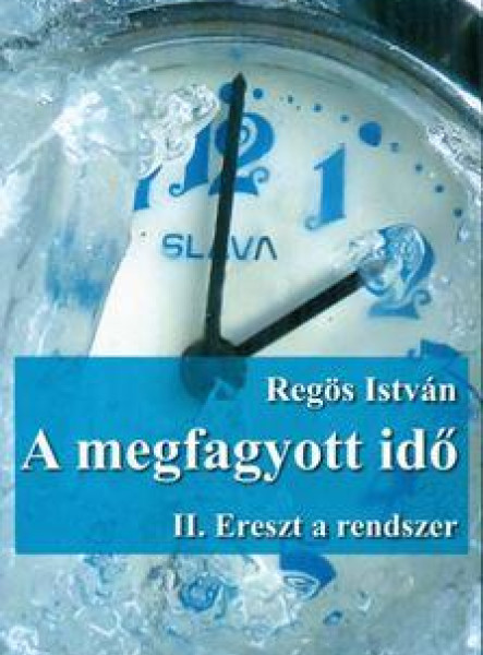 A MEGFAGYOTT IDŐ - II. ERESZT A RENDSZER