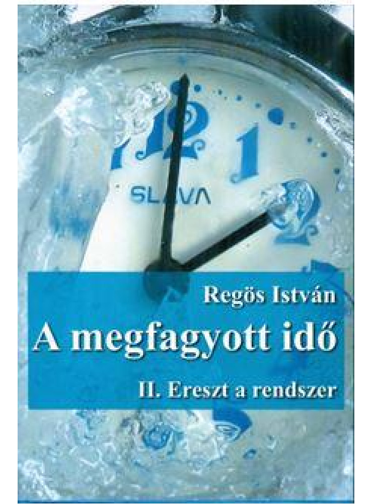 A MEGFAGYOTT IDŐ - II. ERESZT A RENDSZER A MEGFAGYOTT IDŐ - II. ERESZT A RENDSZER