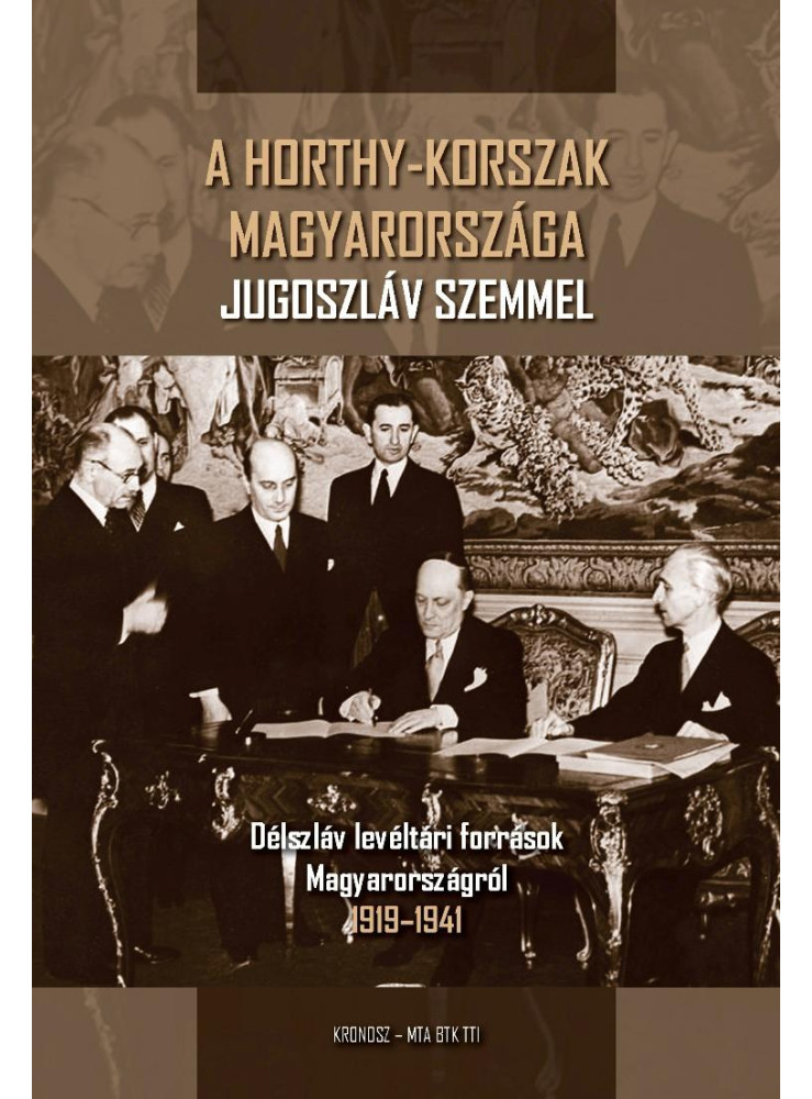 A HORTHY-KORSZAK MAGYARORSZÁGA JUGOSZLÁV SZEMMEL A HORTHY-KORSZAK MAGYARORSZÁGA JUGOSZLÁV SZEMMEL