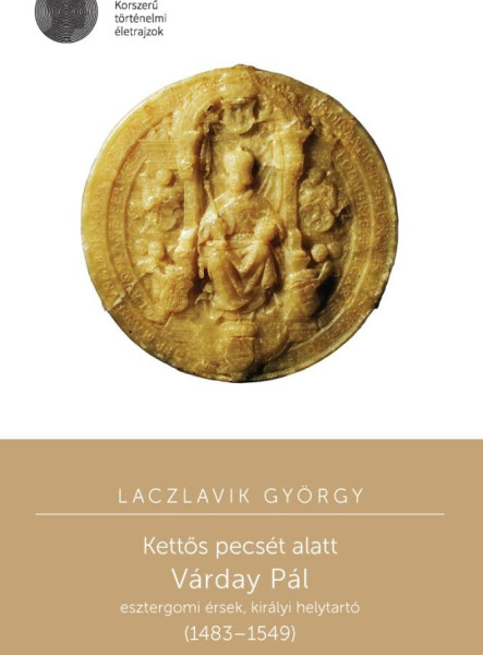 KETTŐS PECSÉT ALATT - VÁRDAY PÁL ESZTERGOMI ÉRSEK, KIRÁLYI HELYTARTÓ (14831549)