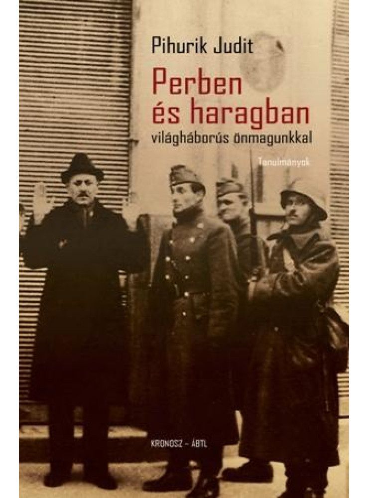 PERBEN ÉS HARAGBAN VILÁGHÁBORÚS ÖNMAGUNKKAL - TANULMÁNYOK PERBEN ÉS HARAGBAN VILÁGHÁBORÚS ÖNMAGUNKKAL - TANULMÁNYOK