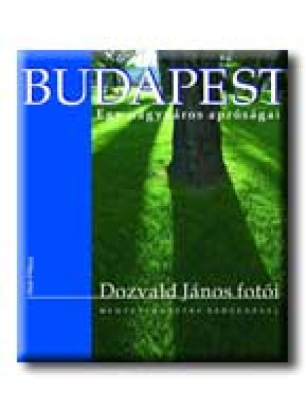 BUDAPEST - EGY NAGYVÁROS APRÓSÁGAI BUDAPEST - EGY NAGYVÁROS APRÓSÁGAI