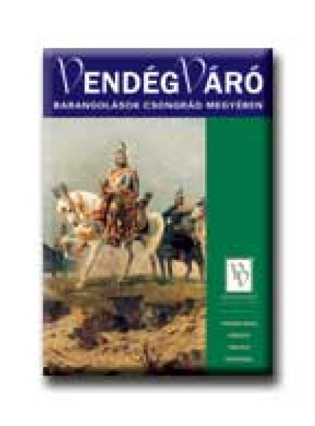 VENDÉGVÁRÓ ÚTIKÖNYV - BARANGOLÁSOK CSONGRÁD MEGYÉBEN