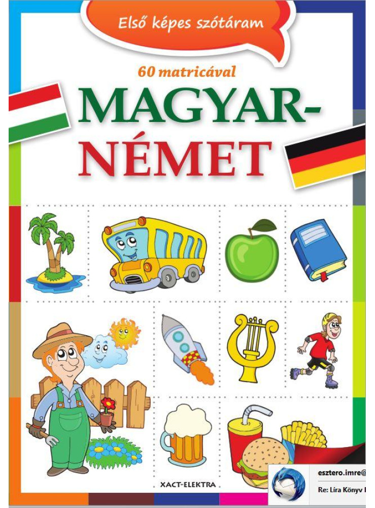 ELSŐ KÉPES SZÓTÁRAM MAGYAR-NÉMET (2. JAV. KIADÁS) ELSŐ KÉPES SZÓTÁRAM MAGYAR-NÉMET (2. JAV. KIADÁS)