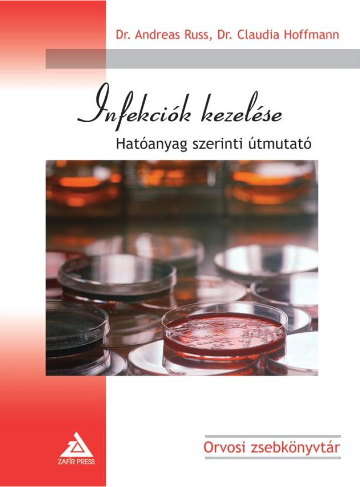 INFEKCIÓK KEZELÉSE - HATÓANYAG SZERINTI ÚTMUTATÓ INFEKCIÓK KEZELÉSE - HATÓANYAG SZERINTI ÚTMUTATÓ