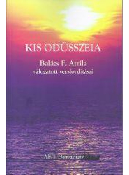 KIS ODÜSSZEIA - BALÁZS F. ATTILA VÁLOGATOTT VERSFORDÍTÁSAI