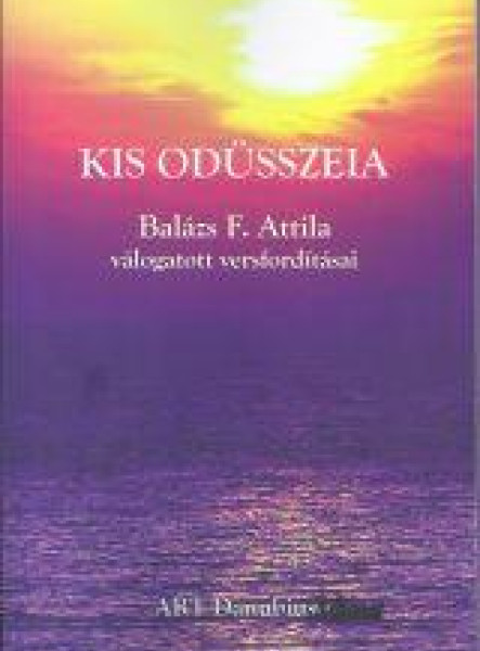 KIS ODÜSSZEIA - BALÁZS F. ATTILA VÁLOGATOTT VERSFORDÍTÁSAI