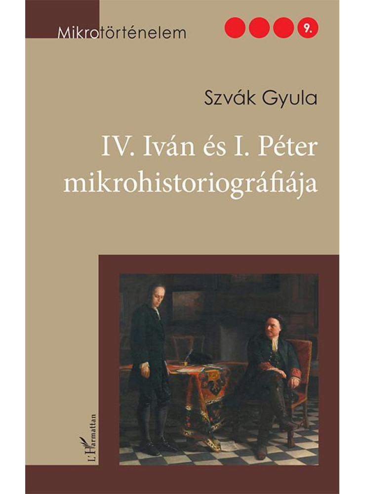 IV. IVÁN ÉS I. PÉTER MIKROHISTORIOGRÁFIÁJA IV. IVÁN ÉS I. PÉTER MIKROHISTORIOGRÁFIÁJA