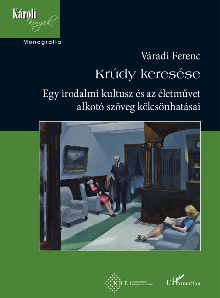 KRÚDY KERESÉSE - EGY IRODALMI KULTUSZ ÉS AZ ÉLETMŰVET ALKOTÓ SZÖVEG KÖLCSÖNHATÁS