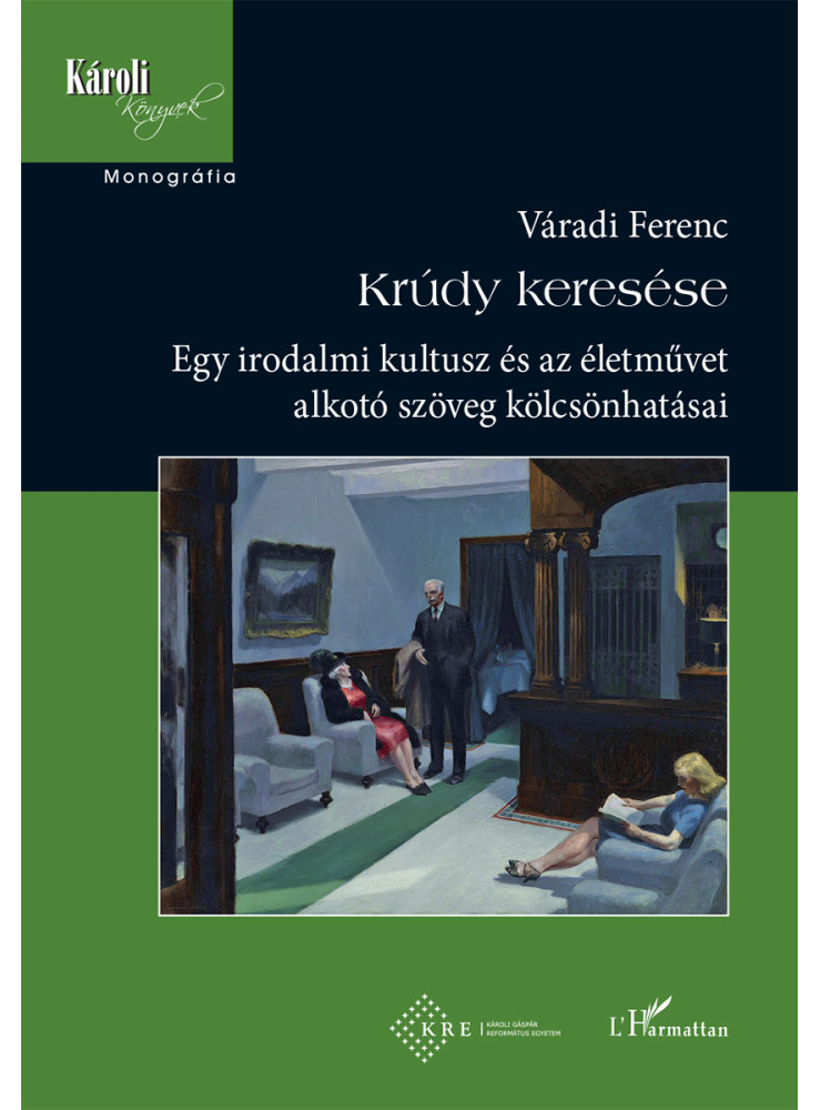 KRÚDY KERESÉSE - EGY IRODALMI KULTUSZ ÉS AZ ÉLETMŰVET ALKOTÓ SZÖVEG KÖLCSÖNHATÁS KRÚDY KERESÉSE - EGY IRODALMI KULTUSZ ÉS AZ ÉLETMŰVET ALKOTÓ SZÖVEG KÖLCSÖNHATÁS