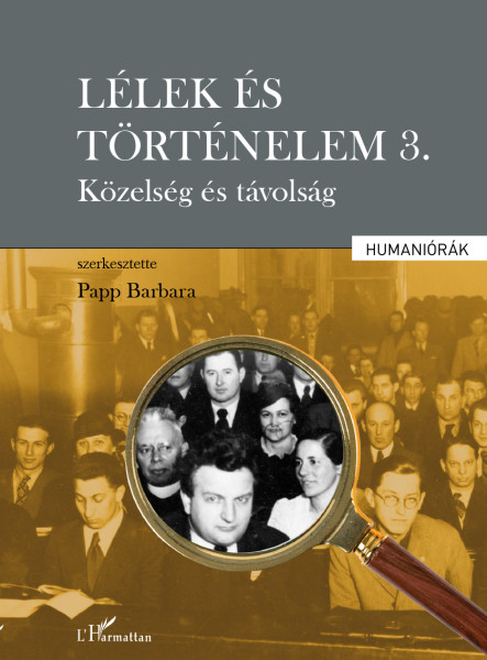 LÉLEK ÉS TÖRTÉNELEM 3. - KÖZELSÉG ÉS TÁVOLSÁG