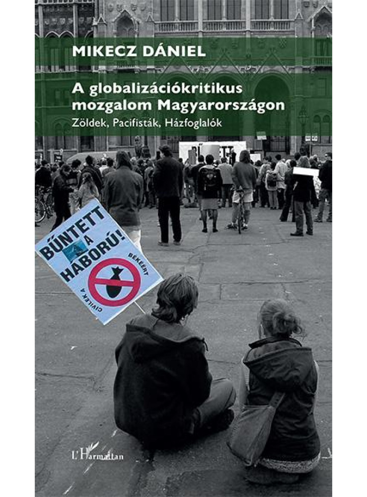 A GLOBALIZÁCIÓKRITIKUS MOZGALOM MAGYARORSZÁGON  ZÖLDEK, PACIFISTÁK, HÁZFOGLALÓK