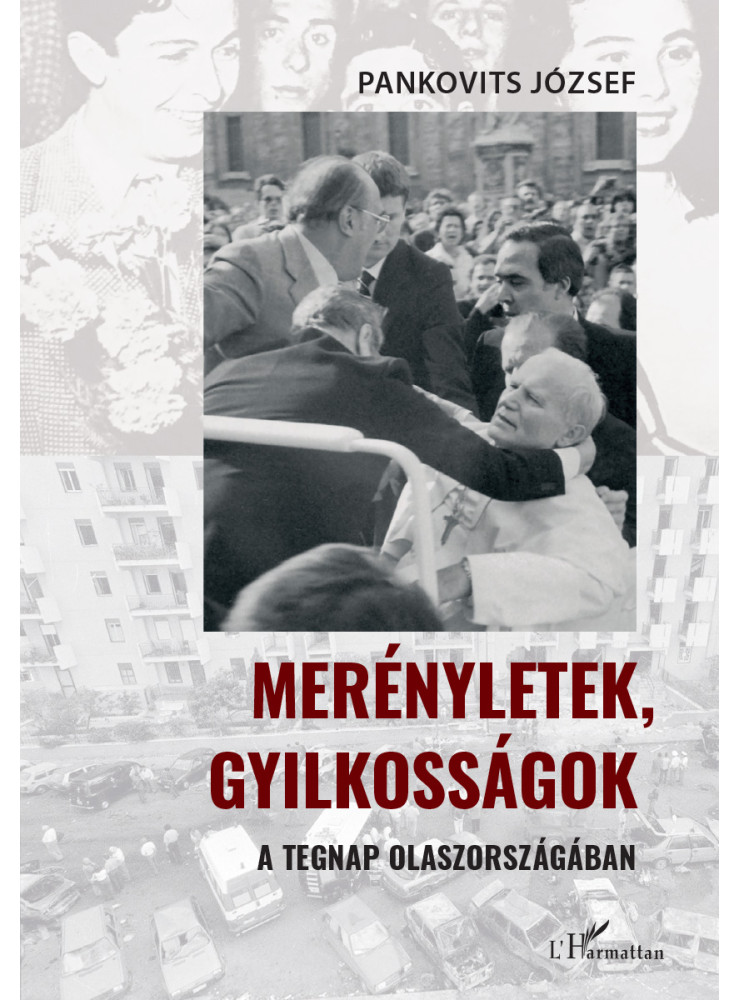MERÉNYLETEK, GYILKOSSÁGOK A TEGNAP OLASZORSZÁGÁBAN MERÉNYLETEK, GYILKOSSÁGOK A TEGNAP OLASZORSZÁGÁBAN