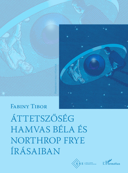 ÁTTETSZŐSÉG HAMVAS BÉLA ÉS NORTHROP FRYE ÍRÁSAIBAN