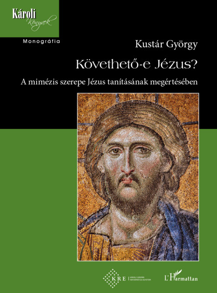 KÖVETHETŐ-E JÉZUS? - A MIMÉZIS SZEREPE JÉZUS TANÍTÁSAINAK MEGÉRTÉSÉBEN