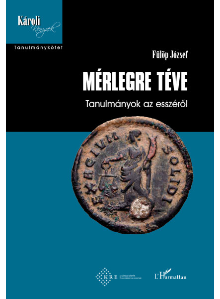 MÉRLEGRE TÉVE - TANULMÁNYOK AZ ESSZÉRŐL MÉRLEGRE TÉVE - TANULMÁNYOK AZ ESSZÉRŐL